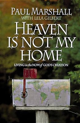 Heaven Is Not My Home: Learning To Live In God's Creation-..