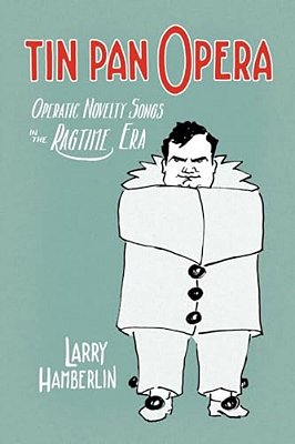 Tin Pan Opera: Operatic Novelty Songs In The Ragtime Era-..