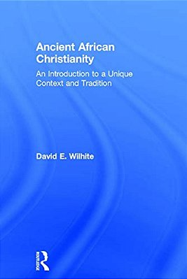 Ancient African Christianity: An Introduction To A Unique Context And Tradition-..
