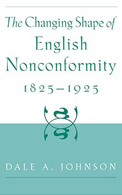 The Changing Shape Of English Nonconformity, 1825-1925-..