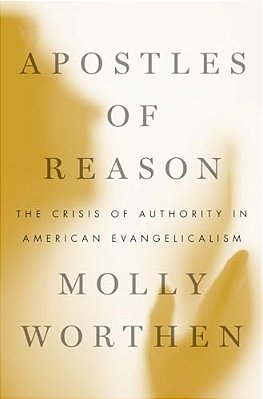 Apostles Of Reason: The Crisis Of Authority In American Evangelicalism-..