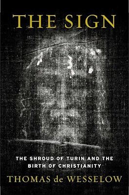The Sign: The Shroud Of Turin And The Birth Of Christianity-..