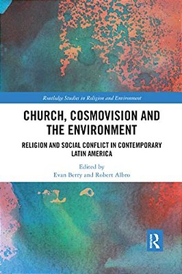 Church, Cosmovision And The Environment: Religion And Social Conflict In Contemporary Latin America-..