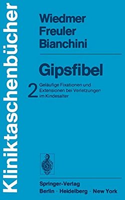 Gipsfibel: Geläufige Fixationen Und Extensionen Bei Verletzungen Im Kindesalter-..