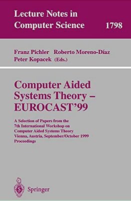 Computer Aided Systems Theory - Eurocast'99: A Selection Of Papers From The 7Th International Workshop On Computer Aided Systems Theory Vienna, Austri-..