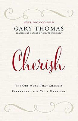 Cherish: The One Word That Changes Everything For Your Marriage-..