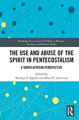 The Use And Abuse Of The Spirit In Pentecostalism: A South African Perspective-..