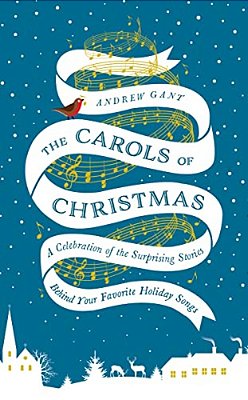 The Carols Of Christmas: A Celebration Of The Surprising Stories Behind Your Favorite Holiday Songs-..
