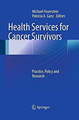 Health Services For Cancer Survivors: Practice, Policy And Research-..