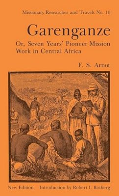 Garenganze Or Seven Years Pioneer Mission Work In Central Africa-..