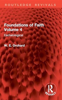 Foundations Of Faith Volume 4: Eschatological-..