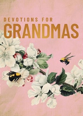 Devotions For Grandmas: A 40-Day Bible Devotional To Encourage And Inspire Grandmothers - The Perfect Christian Gifts For Women-..