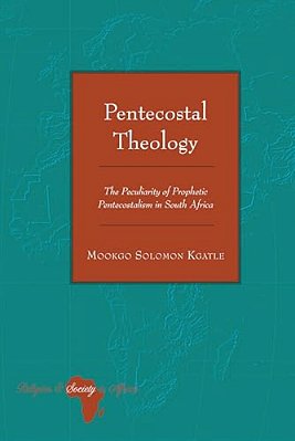 Pentecostal Theology: The Peculiarity Of Prophetic Pentecostalism In South Africa-..