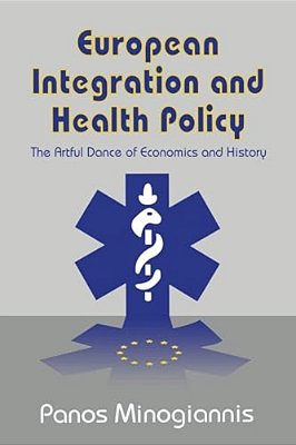 European Integration And Health Policy: The Artful Dance Of Economics And History-..