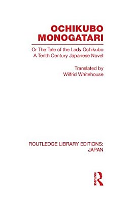 Ochikubo Monogatari Or The Tale Of The Lady Ochikubo: A Tenth Century Japanese Novel-..