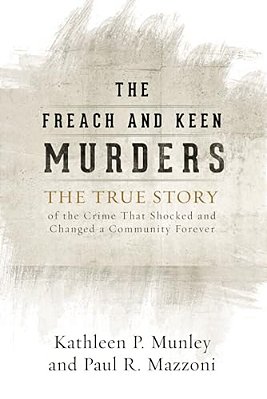 Freach And Keen Murders: The True Story Of The Crime That Shocked And Changed A Community Forever-..