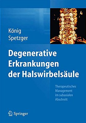 Degenerative Erkrankungen Der Halswirbelsäule: Therapeutisches Management Im Subaxialen Abschnitt-..