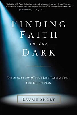 The Finding Faith In The Dark: When The Story Of Your Life Takes A Turn You Didn't Plan-..