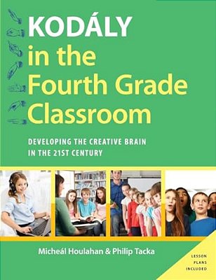 Kodaly In The Fourth Grade Classroom: Developing The Creative Brain In The 21St Century-..