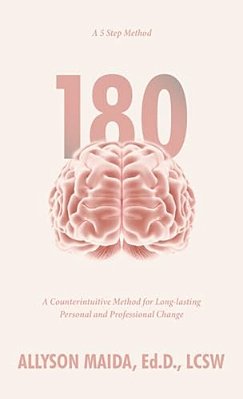 180: A Counterintuitive Method For Long-Lasting Personal And Professional Change-..