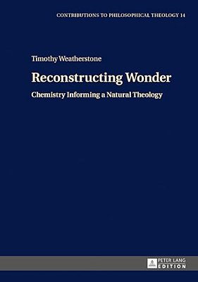 Reconstructing Wonder: Chemistry Informing A Natural Theology-..