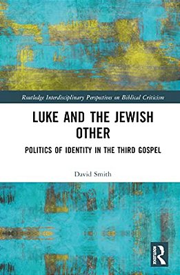 Luke And The Jewish Other: Politics Of Identity In The Third Gospel-..