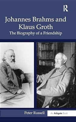 Johannes Brahms And Klaus Groth: The Biography Of A Friendship-..