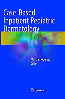 Case-Based Inpatient Pediatric Dermatology-..