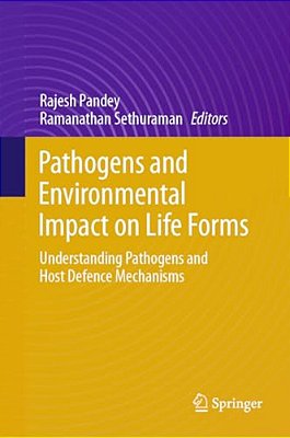 Pathogens And Environmental Impact On Life Forms: Understanding Pathogens And Host Defence Mechanisms-..