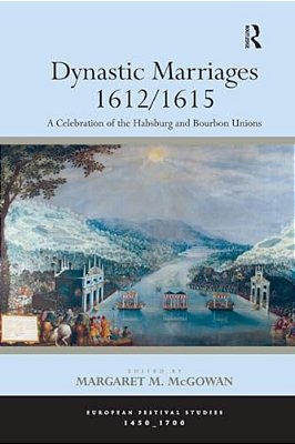 Dynastic Marriages 1612/1615: A Celebration Of The Habsburg And Bourbon Unions-..