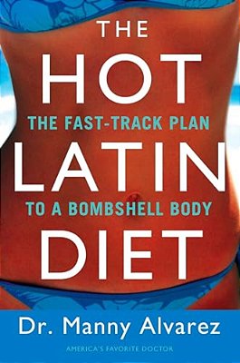 The Hot Latin Diet: The Fast-Track To A Bombshell Body-..