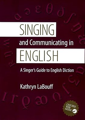 Singing And Communicating In English: A Singer's Guide To English Diction-..