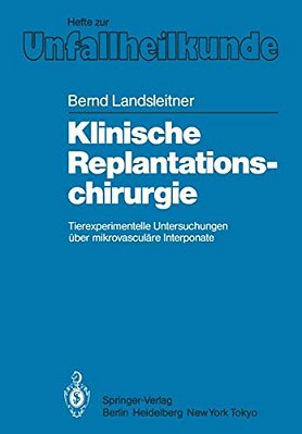 Klinische Replantationschirurgie: Tierexperimentelle Untersuchungen Über Mikrovasculäre Interponate-..