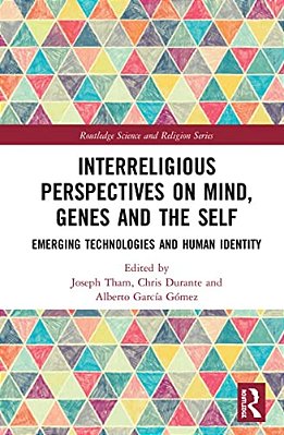 Interreligious Perspectives On Mind, Genes And The Self: Emerging Technologies And Human Identity-..