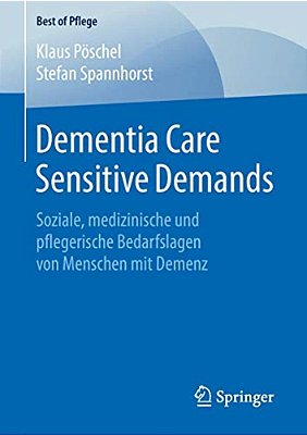 Dementia Care Sensitive Demands: Soziale, Medizinische Und Pflegerische Bedarfslagen Von Menschen Mit Demenz-..