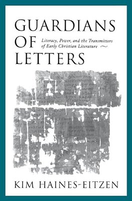 Guardians Of Letters: Literacy, Power, And The Transmitters Of Early Christian Literature-..