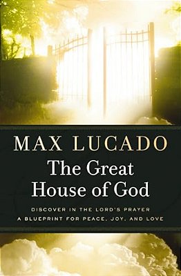 The Great House Of God: A Home For Your Heart (The Promise Of The Lord's Prayer)-..