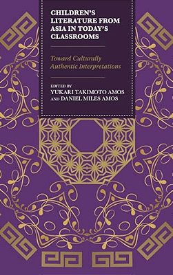 Children's Literature From Asia In Today's Classrooms: Towards Culturally Authentic Interpretations-..