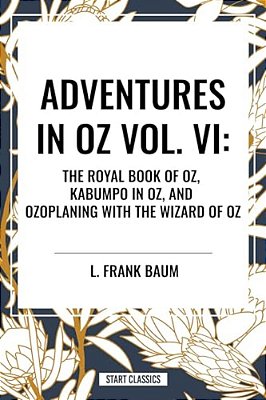 Adventures In Oz: The Royal Book Of Oz, Kabumpo In Oz. And Ozoplaning With The Wizard Of Oz-..