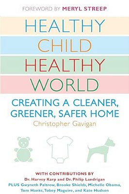 Healthy Child Healthy World: Creating A Cleaner, Greener, Safer Home-..
