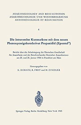Die Intravenöse Kurznarkose Mit Dem Neuen Phenoxyessigsäurederivat Propanidid (Epontol(r)): Bericht Über Die Arbeitstagung Der Deutschen Gesellschaft-..