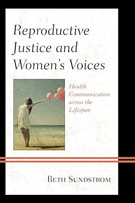 Reproductive Justice And Women's Voices: Health Communication Across The Lifespan-..