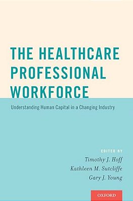Healthcare Professional Workforce: Understanding Human Capital In A Changing Industry-..