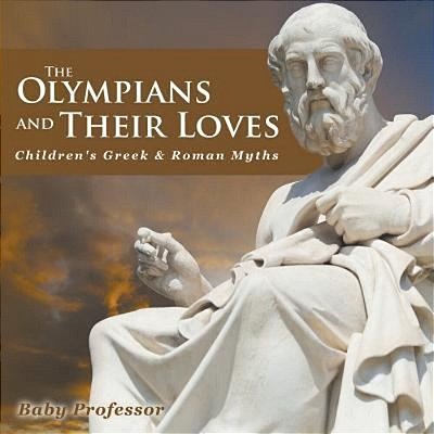 The Olympians And Their Loves- Children's Greek & Roman Myths-..