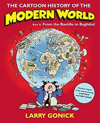 The Cartoon History Of The Modern World, Part II: From The Bastille To Baghdad-..
