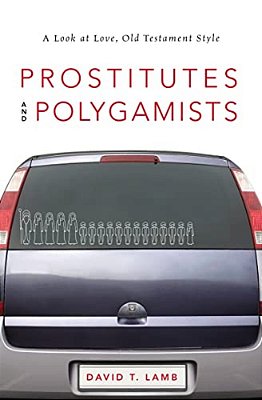 Prostitutes And Polygamists: A Look At Love, Old Testament Style-..