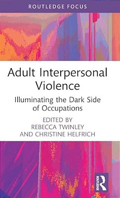 Adult Interpersonal Violence: Illuminating The Dark Side Of Occupations-..