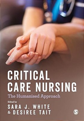 Critical Care Nursing: The Humanised Approach-..