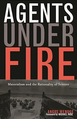 Agents Under Fire: Materialism And The Rationality Of Science-..