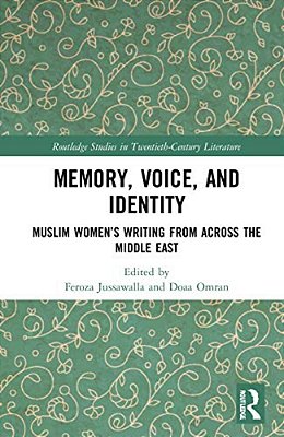 Memory, Voice, And Identity: Muslim Women's Writing From Across The Middle East-..